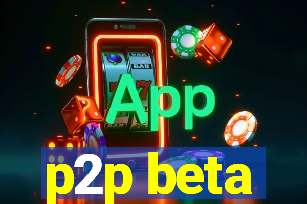 p2p beta
